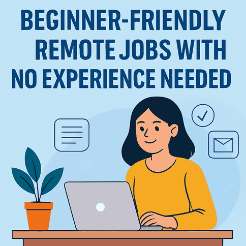 Remote Jobs No Experience: Beginner-Friendly Work From Home